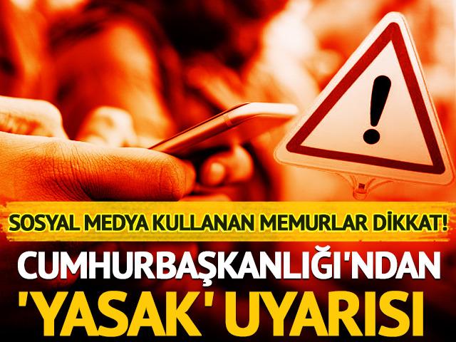 O memurlar i&ccedil;in Cumhurbaşkanlığı'ndan 'yasak' uyarısı