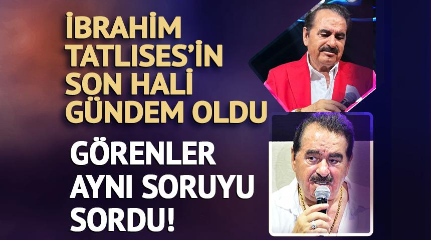 İbrahim Tatlıses&rsquo;in son hali g&uuml;ndem oldu: G&ouml;renler aynı soruyu sordu