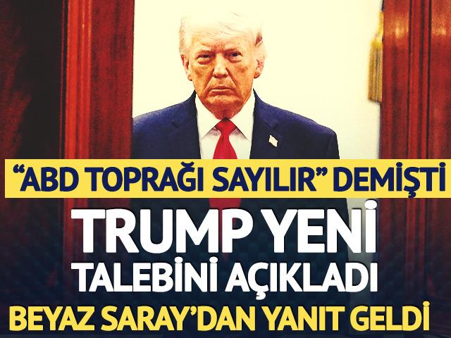 "ABD toprağı sayılır" demişti! Trump yeni talebini a&ccedil;ıkladı