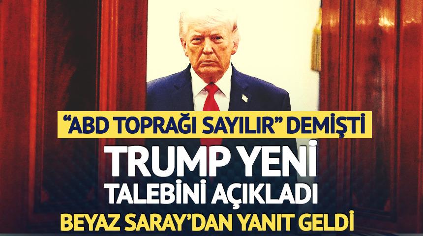 "ABD toprağı sayılır" demişti! Trump yeni talebini a&ccedil;ıkladı