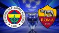 Fenerbah�e-Roma �ampiyonlar Ligi ma�� ne zaman?