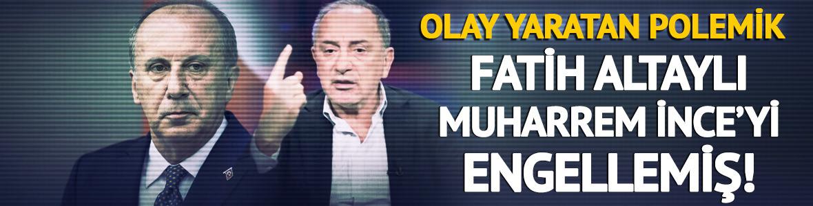 Polemik b&uuml;y&uuml;yor: 'Fatih Altaylı, Muharrem İnce'yi engelledi'