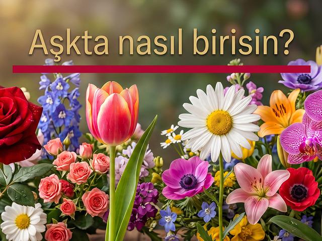 Bu 4 &ccedil;i&ccedil;ekten birini se&ccedil;in! Aşkta nasıl biri olduğunuzu g&ouml;r&uuml;n