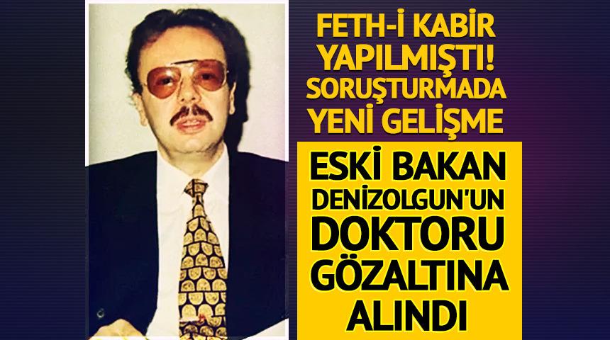 Arif Ahmet Denizolgun soruşturması! Doktoru g&ouml;zaltına alındı