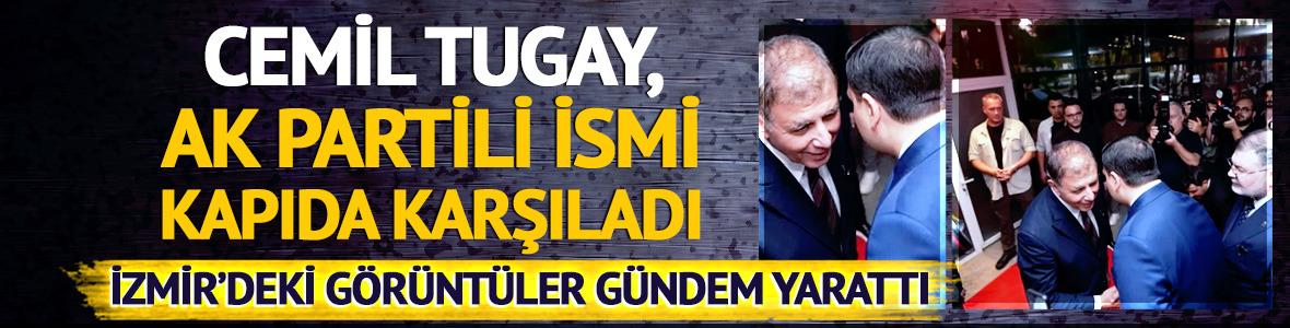 Cemil Tugay, AK Partili ismi kapıda karşıladı