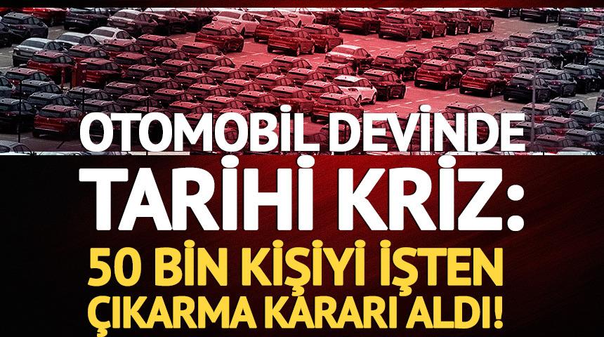 Otomobil devinde tarihi kriz: 50 bin kişiyi işten &ccedil;ıkarma kararı aldı!