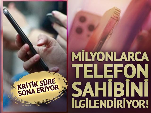 Milyonlarca telefon sahibini ilgilendiriyor! Kritik s&uuml;re sona eriyor