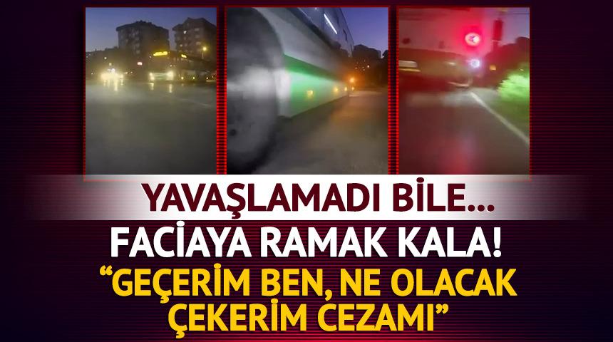 Kırmızı ışıkta yavaşlamadı bile... Otob&uuml;s şof&ouml;r&uuml;nden pişkin yanıt! "Ge&ccedil;erim ben, cezamı &ccedil;ekerim ne olacak?"