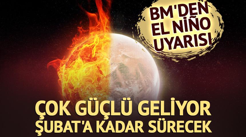 El Ni&ntilde;o uyarısı: &Ccedil;ok g&uuml;&ccedil;l&uuml; olacak, Şubat'a kadar s&uuml;recek
