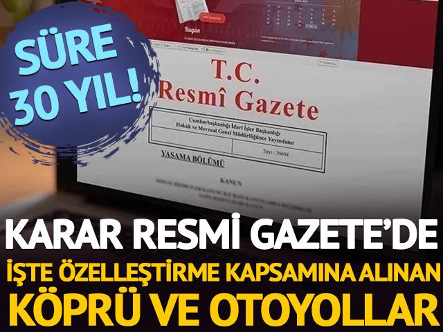 Karar Resmi Gazete'de: İşte &ouml;zelleştirme kapsamına alınan k&ouml;pr&uuml; ve otoyollar
