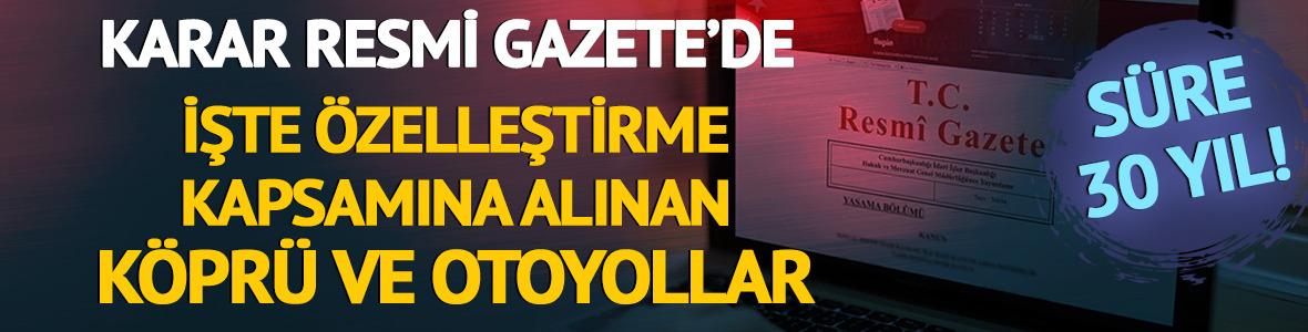 Karar Resmi Gazete'de: İşte &ouml;zelleştirme kapsamına alınan k&ouml;pr&uuml; ve otoyollar
