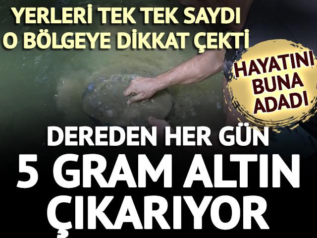 Dereden her g&uuml;n 5 gram altın &ccedil;ıkarıyor: Değerli yerleri b&ouml;lge b&ouml;lge saydı
