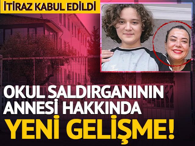 İtiraz kabul edildi! Kahramanmaraş'taki okul saldırganının annesiyle ilgili yeni gelişme