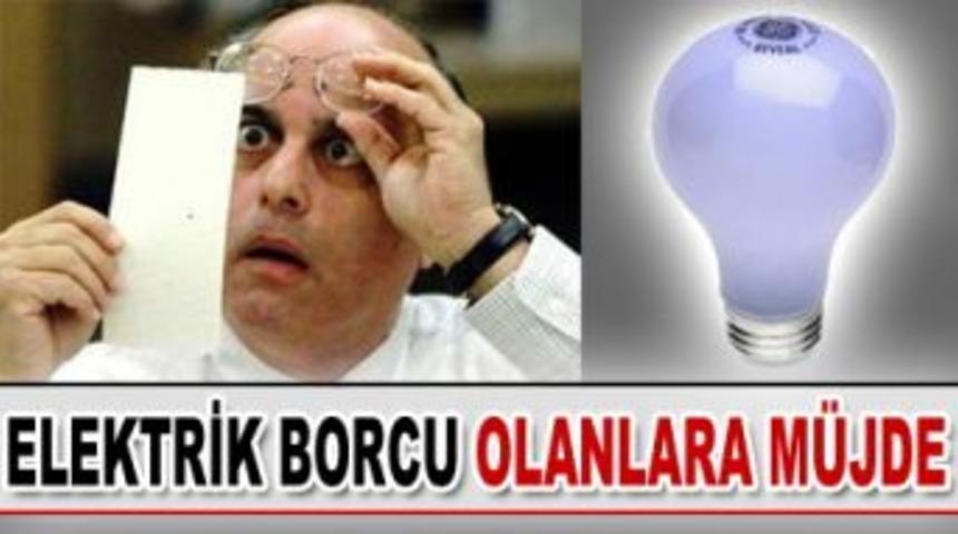 Elektrik borcu olanlara m&uuml;jde