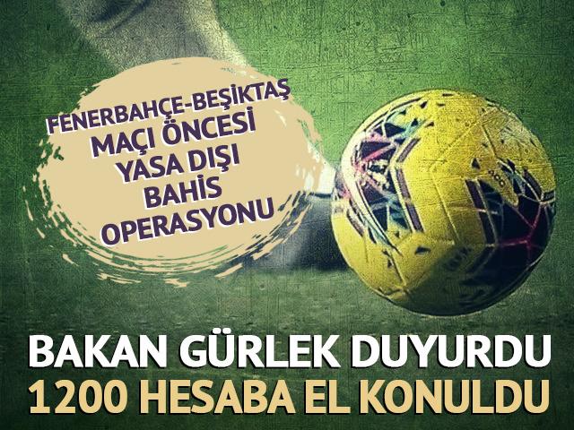 Fenerbah&ccedil;e-Beşiktaş ma&ccedil;ı &ouml;ncesi yasa dışı bahis operasyonu! "1200 banka hesabına el konuldu