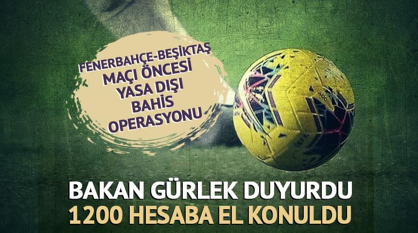 Fenerbah&ccedil;e-Beşiktaş ma&ccedil;ı &ouml;ncesi yasa dışı bahis operasyonu! "1200 banka hesabına el konuldu