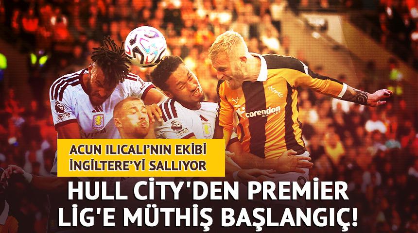 Acun Ilıcalı'nın ekibi Hull City'den Premier Lig'e m&uuml;thiş başlangı&ccedil;!