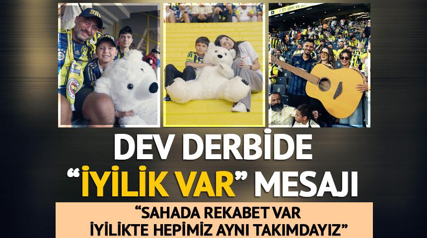 Dev derbide &ldquo;İyilik Var&rdquo; mesajı