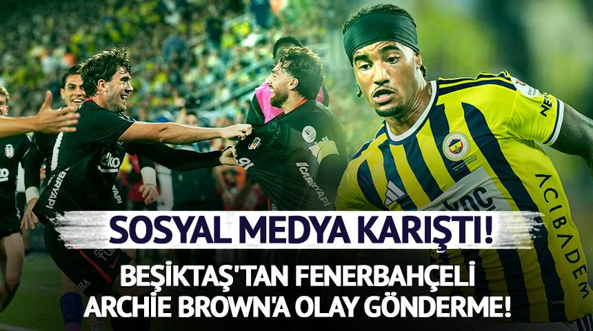 Beşiktaş'tan Fenerbah&ccedil;eli Archie Brown'a olay g&ouml;nderme!