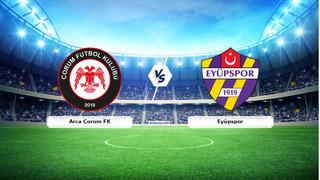 CANLI | Arca Çorum FK - Eyüpspor maç anlatımı! Maç ne zaman? Saat kaçta ve hangi kanalda? - 06 Eylül 2026