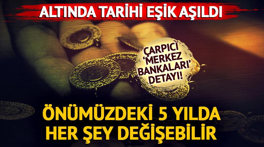 Altında dengeler değişti! 4 trilyon dolarlık tarihi eşik
