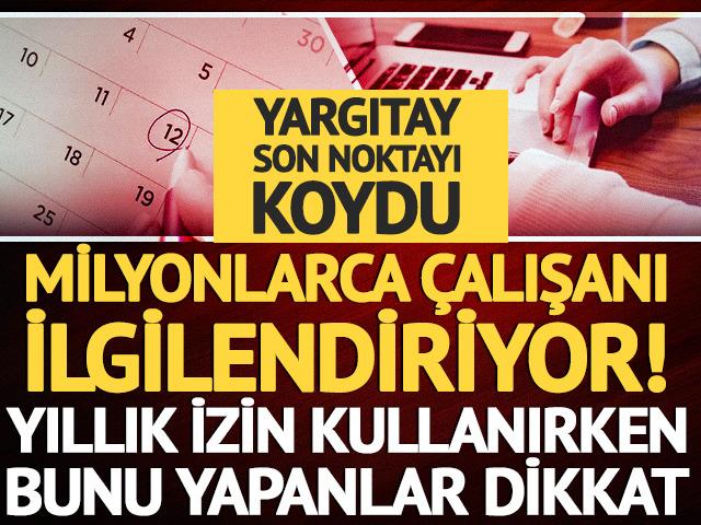 Milyonlarca &ccedil;alışanı ilgilendiriyor! Yıllık izin kullanırken bunu yapanlar dikkat
