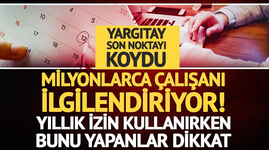 Milyonlarca &ccedil;alışanı ilgilendiriyor! Yıllık izin kullanırken bunu yapanlar dikkat