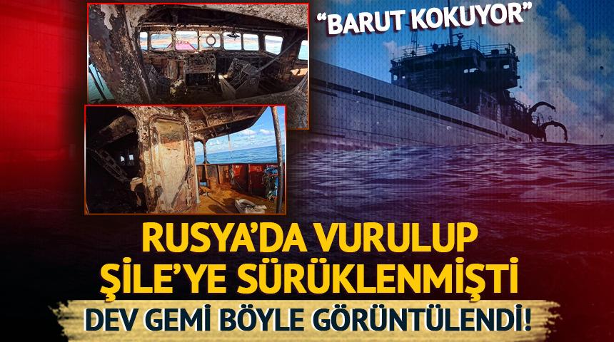 Rusya'da vurulup Şile'ye s&uuml;r&uuml;klenmişti! O geminin i&ccedil;i ilk kez g&ouml;r&uuml;nt&uuml;lendi: "Barut kokuyor"