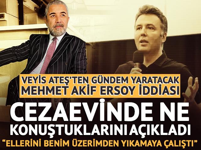 Veyis Ateş'ten Mehmet Akif Ersoy iddiası