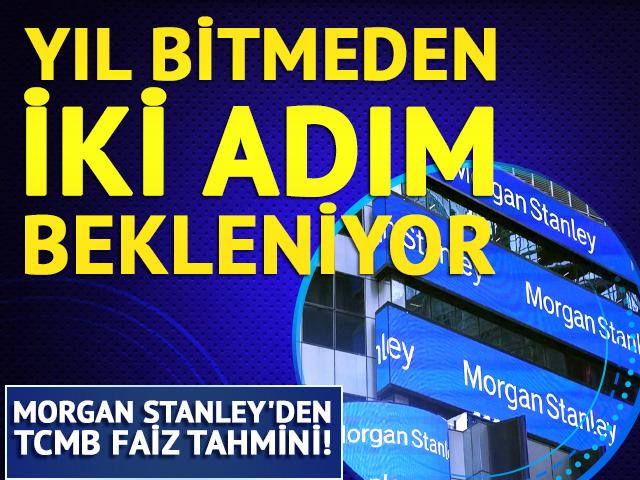 Morgan Stanley'den TCMB faiz tahmini: Yıl sonuna kadar iki indirim bekleniyor