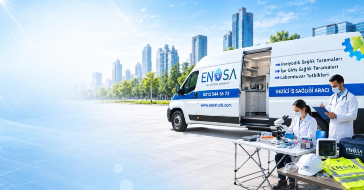 ENSATURK ile İstanbul ve Gebze’de İSG, mobil sağlık ve laboratuvar süreçleri 3