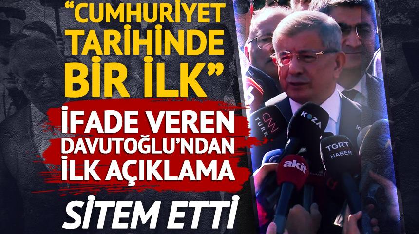 İfade veren Davutoğlu'ndan ilk a&ccedil;ıklama