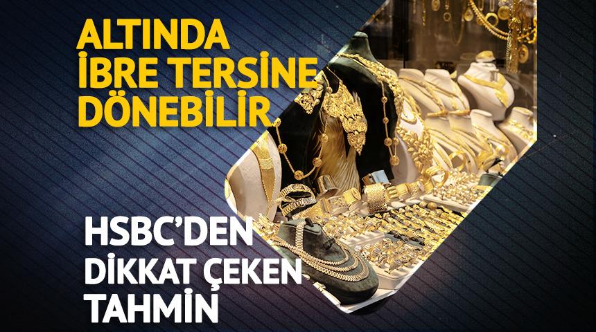 Altında ibre tersine d&ouml;nebilir: HSBC&rsquo;den dikkat &ccedil;eken tahmin