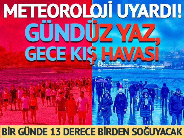 G&uuml;nd&uuml;z yaz, gece kış havası: Fark 13 dereceyi bulacak