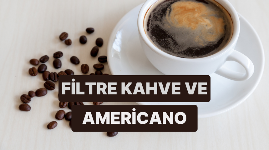 Americano ile filtre kahve arasındaki farkı hala karıştıranlar i&ccedil;in her şeyi tane tane a&ccedil;ıklıyoruz! 
