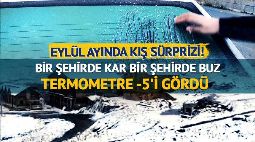 Eyl&uuml;l ayında kış s&uuml;rprizi! Bir şehirde kar bir şehirde buz: Termometre -5'i g&ouml;rd&uuml;