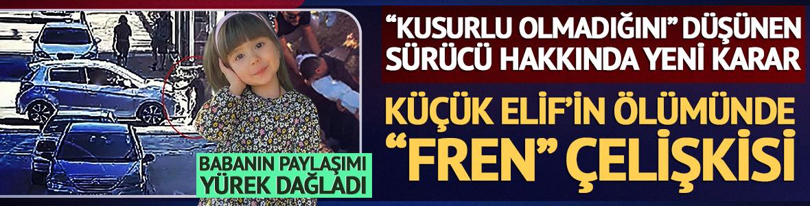 4 yaşındaki Elif&rsquo;in &ouml;l&uuml;m&uuml;nde &ldquo;fren&rdquo; &ccedil;elişkisi