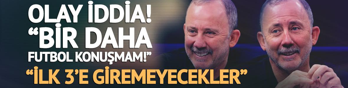 Sergen Yal&ccedil;ın'dan olay yaratacak iddia! "Dediğim &ccedil;ıkmazsa bir daha futbol konuşmam"