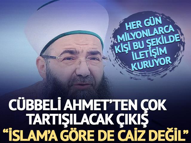 C&uuml;bbeli Ahmet'ten 'g&ouml;r&uuml;nt&uuml;l&uuml; arama' &ccedil;ıkışı: "İslam'a g&ouml;re de caiz değildir"