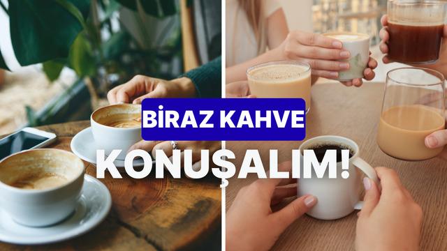 Kahve zevkin sosyal hayatın hakkında ne söylüyor?