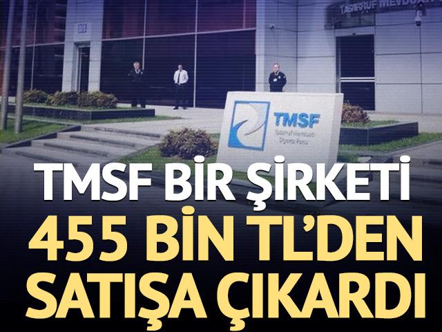 TMSF bir şirketi 455 bin TL'den satışa &ccedil;ıkardı