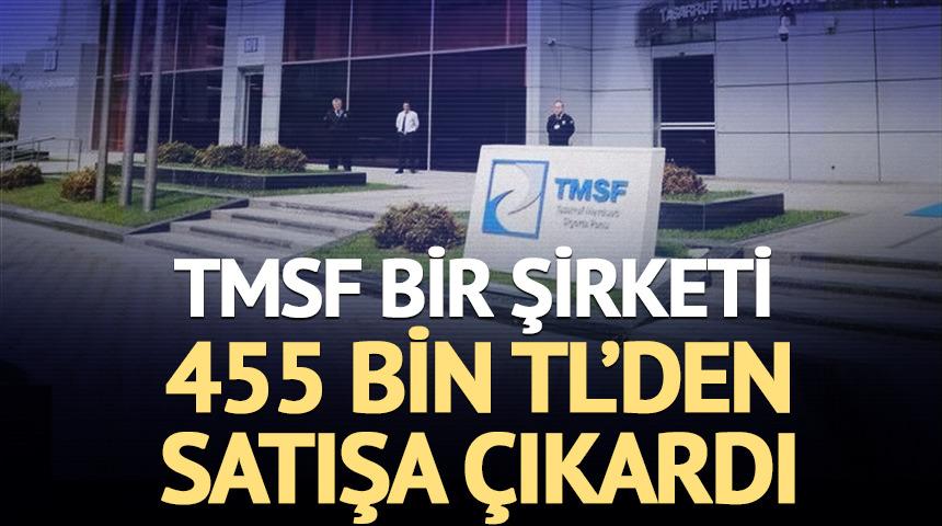 TMSF bir şirketi 455 bin TL'den satışa &ccedil;ıkardı