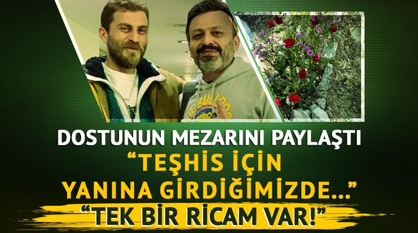 Mezarlığını paylaştı! "Teşhis i&ccedil;in yanına girdiğimizde..."