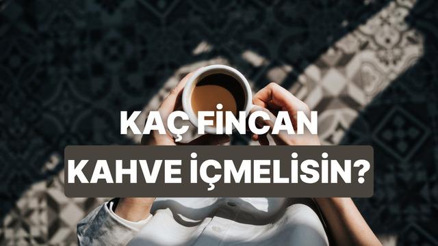 Yaşam tarzına göre günde kaç fincan kahve içmelisin?