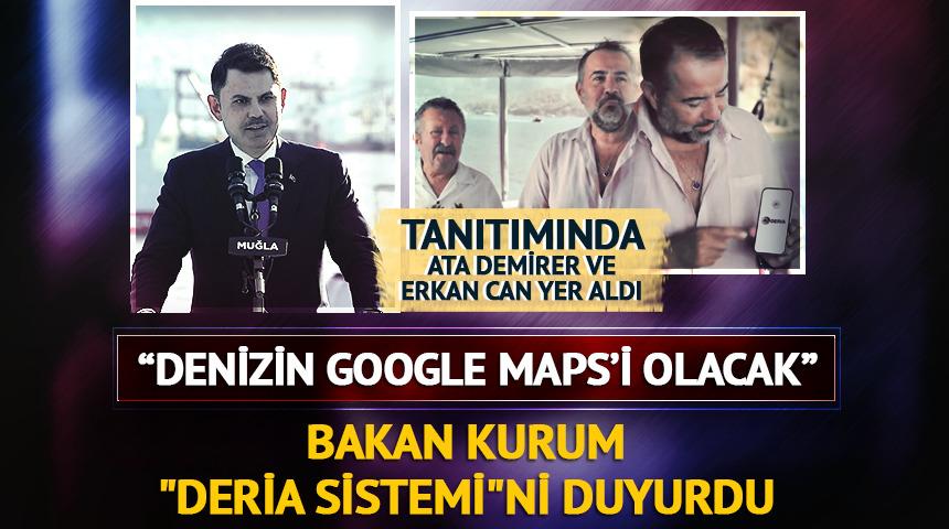 Bakan Kurum "DERİA Sistemi"ni duyurdu! "Denizin Google Maps'i olacak"