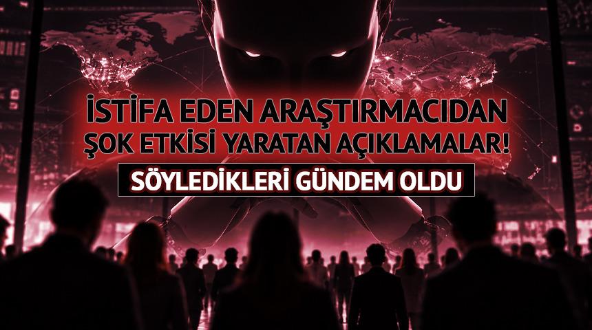 &Uuml;nl&uuml; AI şirketinden istifa eden araştırmacıdan şok a&ccedil;ıklamalar!