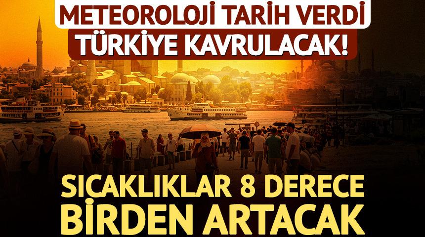 Meteoroloji tarih verdi! T&uuml;rkiye kavrulacak