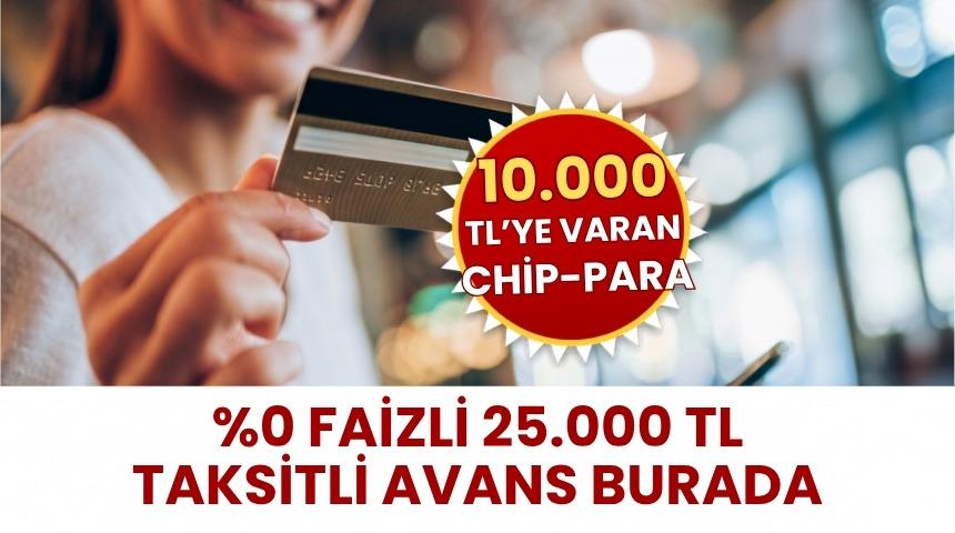  %0 FAİZLİ VE 3 AY TAKSİTLİ 25.000 TL NAKİT AVANS FIRSATI!