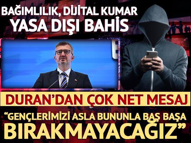 İletişim Başkanı Duran'dan bağımlılık ve yasa dışı bahis a&ccedil;ıklaması: Gen&ccedil;lerimizi bununla baş başa bırakmayacağız