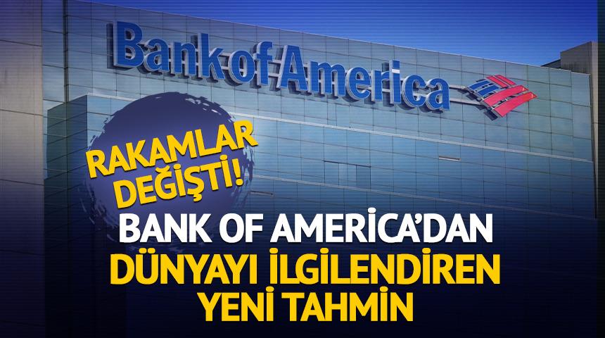 Bank of America&rsquo;dan d&uuml;nyayı ilgilendiren tahmin: Rakamlar değişti